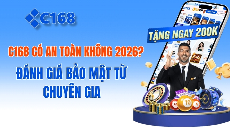 c168 Có An Toàn Không 2026? Đánh Giá Chi Tiết Hệ Thống Bảo Mật Và Uy Tín 1 c168 Có An Toàn Không 2026? Đánh Giá Bảo Mật Từ Chuyên Gia