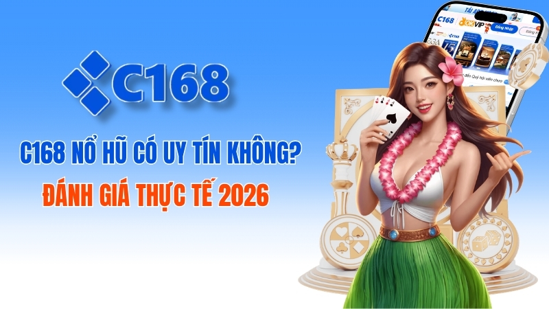 C168 nổ hũ có uy tín không? Đánh giá chân thực cho người mới 1 C168 Nổ Hũ Có Uy Tín Không? Đánh Giá Thực Tế 2026