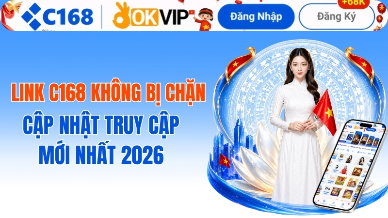 Link C168 Không Bị Chặn: Cập Nhật Đường Dẫn Truy Cập An Toàn Và Tốc Độ Cao 2026 2 Link C168 Không Bị Chặn: Cập Nhật Truy Cập Mới Nhất 2026