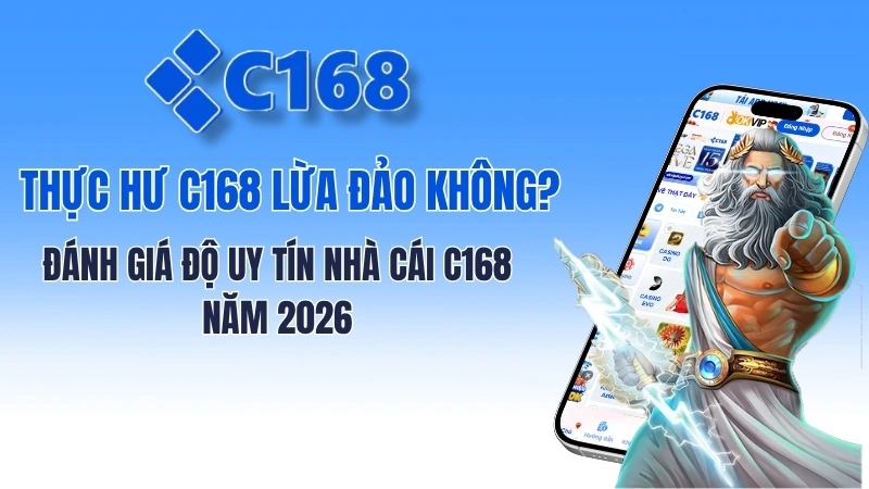 Thực hư C168 lừa đảo không? Đánh giá độ uy tín nhà cái C168 năm 2026 2 Thực hư C168 lừa đảo không? Đánh giá độ uy tín nhà cái C168 năm 2026