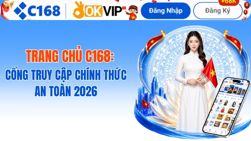 Trang Chủ C168: Cổng Truy Cập Chính Thức Và Bảo Mật Nhất 2026 2 Trang Chủ C168: Cổng Truy Cập Chính Thức An Toàn 2026