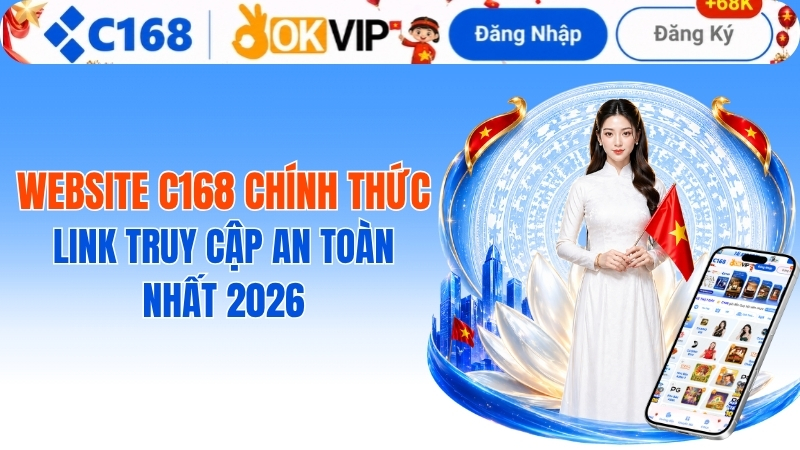 Website C168 Chính Thức: Đường Dẫn Truy Cập An Toàn Và Uy Tín Nhất 2026 2 Website C168 Chính Thức: Link Truy Cập An Toàn Nhất 2026