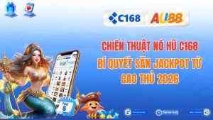Chiến Thuật Nổ Hũ C168: Bí Quyết Săn Jackpot Từ Cao Thủ 2026