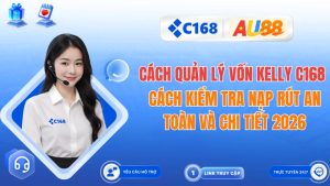 Cách Quản Lý Vốn Kelly C168: Chiến Thuật Cá Cược Bất Bại 2026