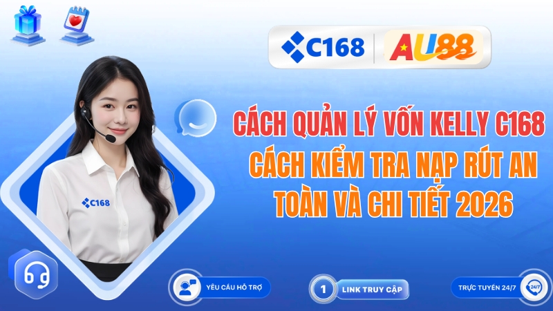Cách Quản Lý Vốn Kelly C168: Chiến Thuật Cá Cược Bất Bại 2026
